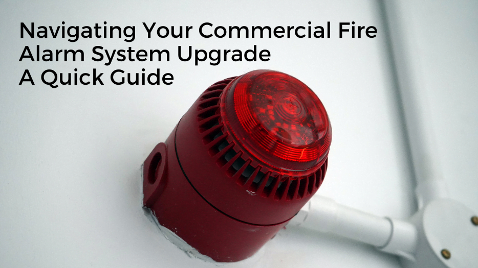 Navigating Your Commercial Fire Alarm System Upgrade A Quick Guide