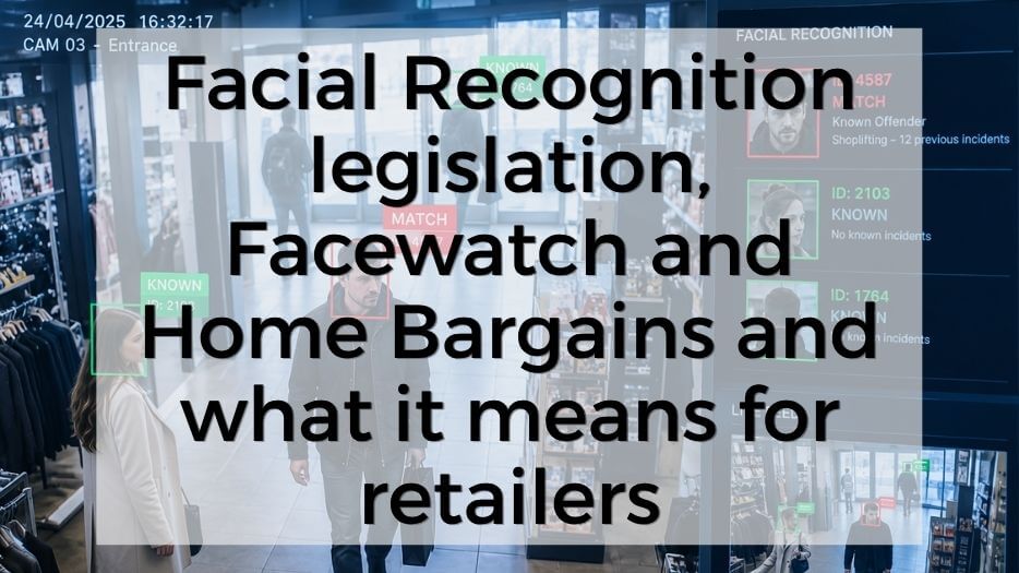 Facial Recognition legislation, Facewatch and Home Bargains and what it means for retailers